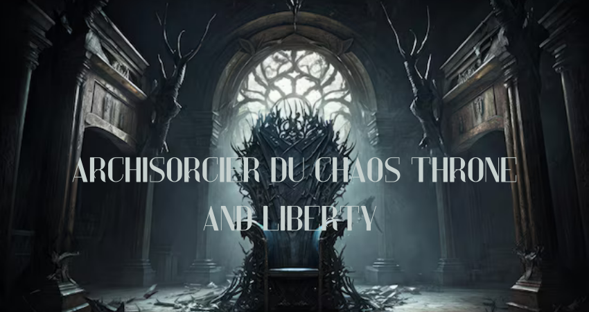 archisorcier du chaos throne and liberty 